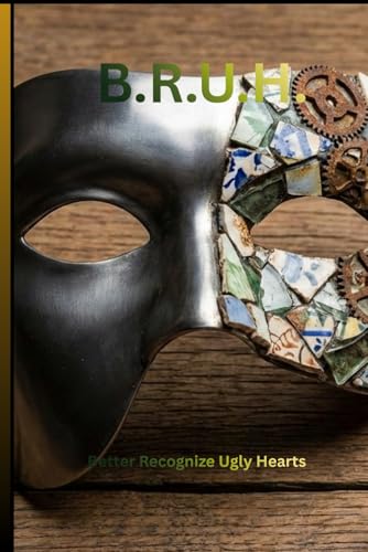 B.R.U.H.: Better Recognize Ugly Hearts