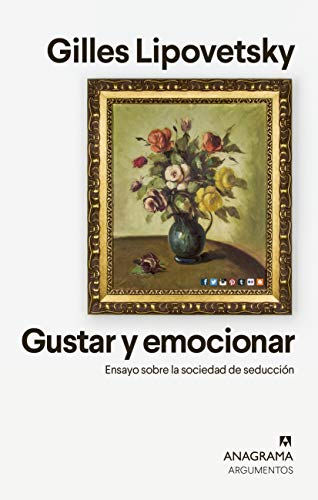 Gustar y emocionar: Ensayo sobre la sociedad de la seducción (Argumentos nº 549) (Spanish Edition)