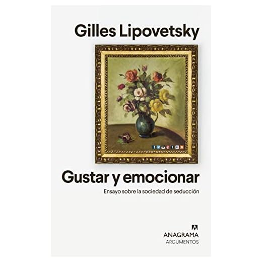 Gustar y emocionar: Ensayo sobre la sociedad de la seducción (Argumentos nº 549)