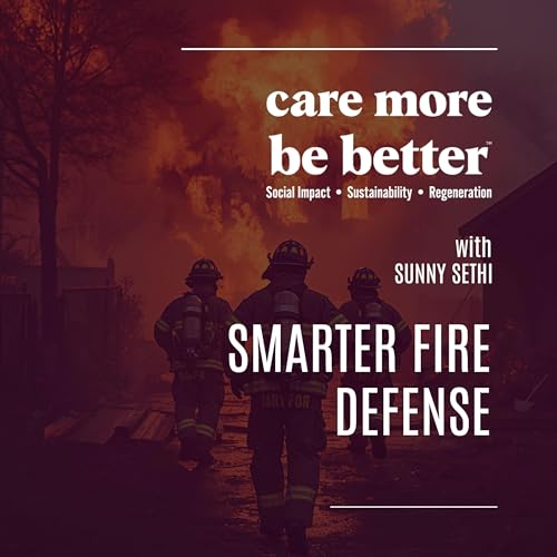 Smarter Fire Defense For A Hotter, Drier World With Sunny Sethi, CEO Of HEN Technologies