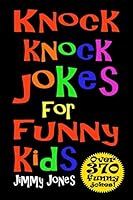 Knock Knock Jokes For Funny Kids: Over 370 really funny, hilarious knock knock jokes that will have the kids in fits of laughter in no time! 1729282350 Book Cover