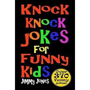 Knock Knock Jokes For Funny Kids: Over 370 really funny, hilarious knock knock jokes that will have the kids in fits of…