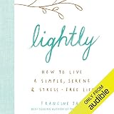 Lightly: How to Live a Simple, Serene & Stress-Free Life