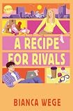 Hearts of LUX (1). A Recipe For Rivals: Der neue New Adult-Reihenauftakt von BookTok-Bestseller-Autorin Bianca Wege