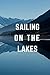 Sailing On The Lakes: Gift Notebook ,Sport,Sailing Notebook,Motivational Notebook, Journal, Diary (110 Pages, Blank, 6 x 9)
