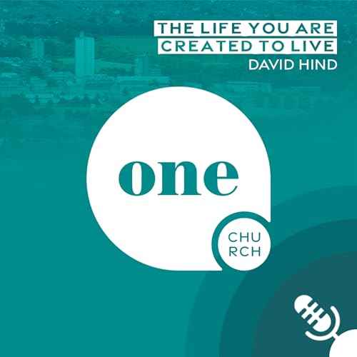 The Life You Are Created To Live // One Church Podcast, 28th July 2025 cover art