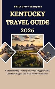 KENTUCKY TRAVEL GUIDE 2026: A Breathtaking Journey Through Rugged Cliffs, Coastal Villages, and Wild Northern Shores.