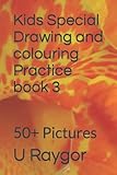 Kids Special Drawing and colouring Practice book 3: 50+ Pictures