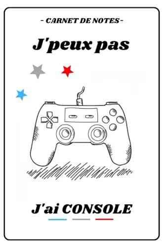 CARNET DE NOTES – J’PEUX PAS J’AI CONSOLE: Carnet d’entrainement à remplir, original, fantaisie | carnet ligné 120 pages à remplir, journal intime, ... femme enfant, noël, anniversaire bloc note