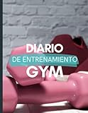 Diario de entrenamiento gym para mujeres: Organízate para alcanzar tus metas de entrenamiento: apunta tus progresos y mantén el impulso