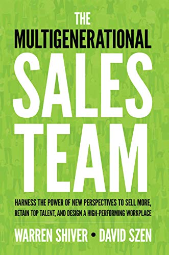 The Multigenerational Sales Team: Harness the Power of New Perspectives to Sell More, Retain Top Talent, and Design a High Performing Workplace (English Edition)