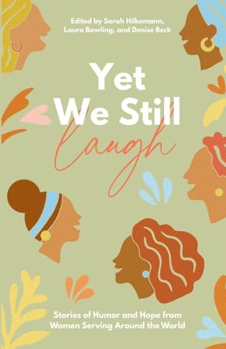 Yet We Still Laugh: Stories Of Humor And Hope From Women Serving Around The World