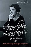  Anneliese Landau\'s Life in Music: Nazi Germany to Émigré California (Eastman Studies in Music Book 152) (English Edition)