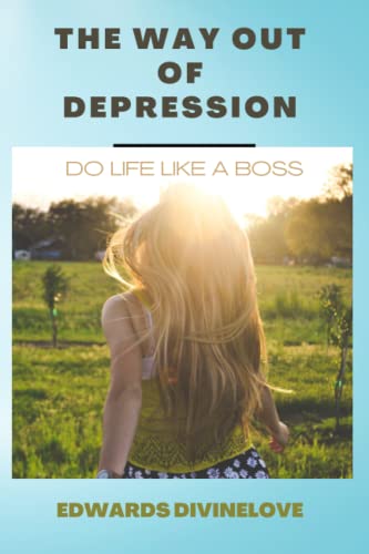 THE WAY OUT OF DEPRESSION: DO LIFE LIKE A BOSS