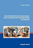 Gesundheitsrelevante Auswirkungen eines hochintensiven Muskeltrainings mit Senioren (Schriften zur Sportwissenschaft)