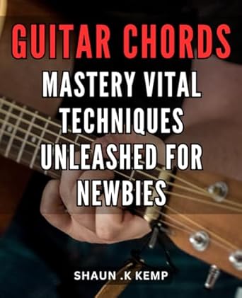 Amazon.com: Guitar Chords Mastery: Vital Techniques Unleashed for