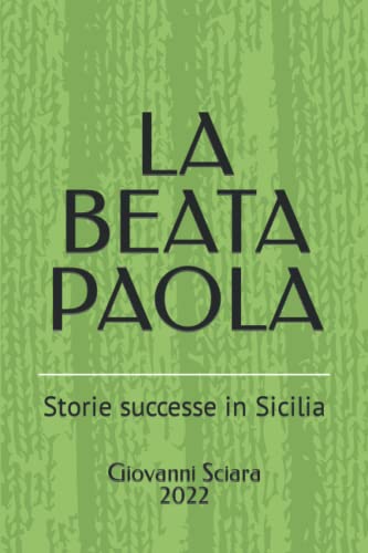 LA BEATA PAOLA: Storie successe in Sicilia (Italian Edition)