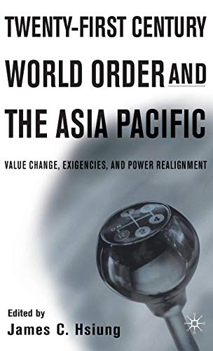 Twenty-First Century World Order and the Asia Pacific: Value Change, Exigencies, and Power Realignment