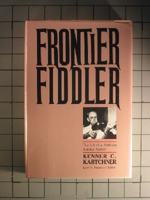 Frontier Fiddler: The Life of a Northern Arizona Pioneer