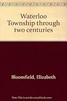 Waterloo Township Through Two Centuries 0969971907 Book Cover