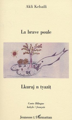 Télécharger La brave poule : Lkuraj n tyazit. Edition bilingue français-kabyle: LKURAJ N TYEZIT (Jeunesse) Gratuit