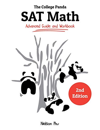 The College Panda's SAT Math: Advanced Guide and Workbook The College Panda's SAT Math: Advanced Guide and Workbook