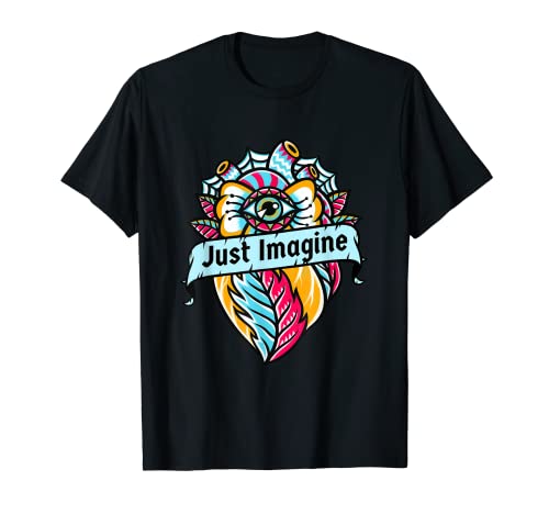 Imagine | Todo lo que ve ojo y corazón | Dicho de imaginación Camiseta