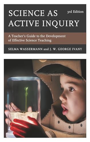 Science as Active Inquiry: A Teacher’s Guide to the Development of Effective Science Teaching, 3rd Edition