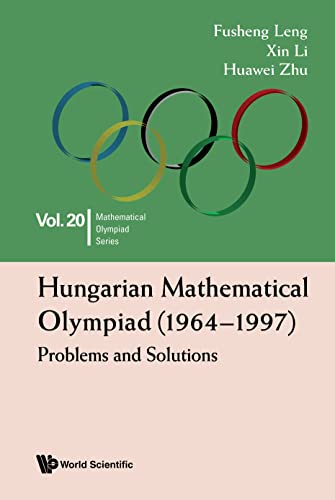 Hungarian Mathematical Olympiad (1964–1997): Problems and Solutions (Mathematical Olympiad Series Book 20)