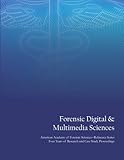  Forensic Digital & Multimedia Sciences: American Academy of Forensic Sciences Reference Series - Four Years of Research and Case Study Proceedings
