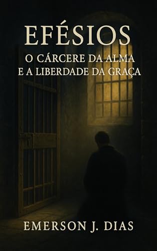 Efésios: O Cárcere da Alma e a Liberdade da Graça