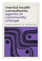 Mental Health Consultants: Agents of Community Change [By] Charles R. Griffith [And] Lester M. Libo B000NWYO7K Book Cover