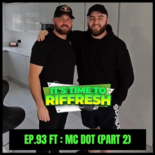 #93 MC DOT (PART 2) | IT'S TIME TO RIFFRESH PODCAST #93 WITH BRAD RIFFRESH