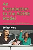 An Introduction to the ADDIE Model: Instructional Design: The ADDIE Approach