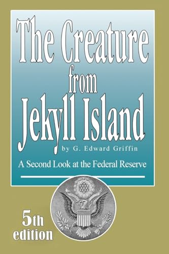 The Creature from Jekyll Island: A Second Look at the Federal Reserve
