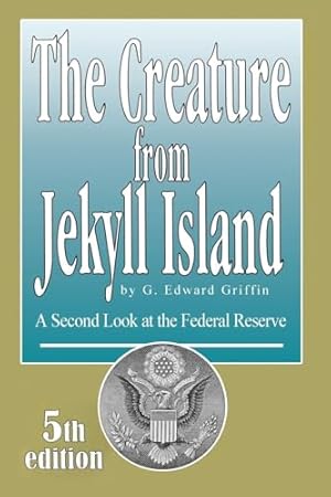 Book cover The Creature from Jekyll Island: A Second Look at the Federal Reserve