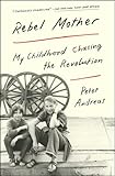 Rebel Mother: My Childhood Chasing the Revolution