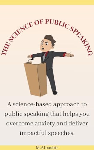The Science of Public Speaking: A science-based approach to public speaking that helps you overcome anxiety and deliver impactful speeches (English Edition)