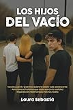 LOS HIJOS DEL VACÍO: Novela juvenil y polémica sobre la doble vida adolescente: Adicciones e historias que distorsionan la realidad. Inspirada en testimonios y hechos reales. (Spanish Edition)