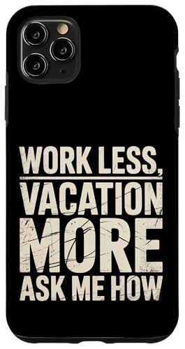 Work Less Vacation More Ask Me How ���s�̎��R |- �X�}�z�P�[�X iPhone 11 Pro Max �p