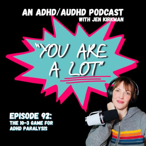 Episode 92: The 10-3 Game For ADHD Paralysis