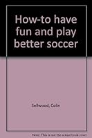 How-to have fun and play better soccer 0932881114 Book Cover