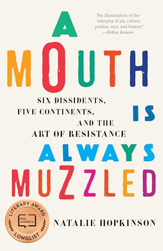 A Mouth Is Always Muzzled: Six Dissidents, Five Continents, and the Art of Resistance