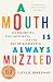 A Mouth Is Always Muzzled: Six Dissidents, Five Continents, and the Art of Resistance