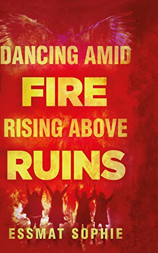 Dancing Amid Fire, Rising Above Ruins (Fiction)