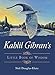 Kahlil Gibran's Little Book of Wisdom