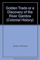 The golden trade;: Or, A discovery of the river Gambra, and the golden trade of the Aethiopians, (Colonial history series) 0712903259 Book Cover