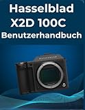  Hasselblad X2D 100C Benutzerhandbuch: Ihr All-in-One-Handbuch für Anfänger und Fortgeschrittene: Eine einfache Schritt-für-Schritt-Anleitung zur Beherrschung von Fotos und Videos.