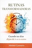 Rutinas transformadoras: Cuando tus días dejan de ir en tu contra: 3 (Hábitos que funcionan: deja de luchar contigo y empezar a vivir mejor)