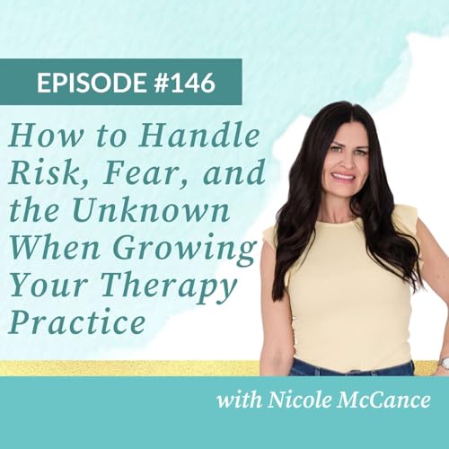 How to Handle Risk, Fear, and the Unknown When Growing Your Therapy Practice